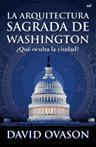 LA ARQUITECTURA SAGRADA DE WASHINGTON. ¿Qué oculta la ciudad?