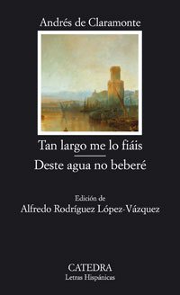 TAN LARGO ME LO FIÁIS. DESTE AGUA NO BEBERÉ