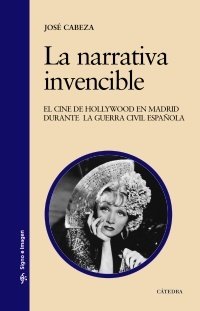 LA NARRATIVA INVENCIBLE. El cine de Hollywood en Madrid durante la Guerra Civil española