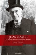 Portada de JUAN MARCH. El hombre más misterioso del mundo