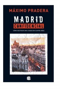 Portada de MADRID CONFIDENCIAL. Cómo acabar con una ciudad en cuatro años