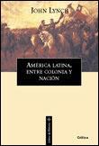AMÉRICA LATINA, ENTRE COLONIA Y NACIÓN