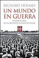 UN MUNDO EN GUERRA. Historia oral de la segunda guerra mundial