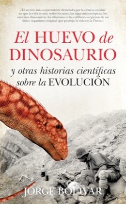 EL HUEVO DE DINOSAURIO Y OTRAS HISTORIAS CIENTÍFICAS SOBRE LA EVOLUCIÓN