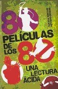 80 PELICULAS DE LOS 80. Una lectura ácida