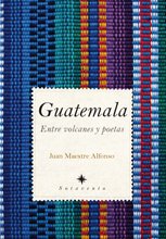 GUATEMALA. Entre volcanes y poetas