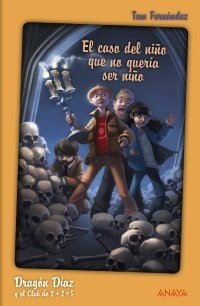 Portada de DRAGÓN DÍAZ Y EL CLUB DE 2 + 2 = 5. EL CASO DEL NIÑO QUE NO QUERÍA SER NIÑO