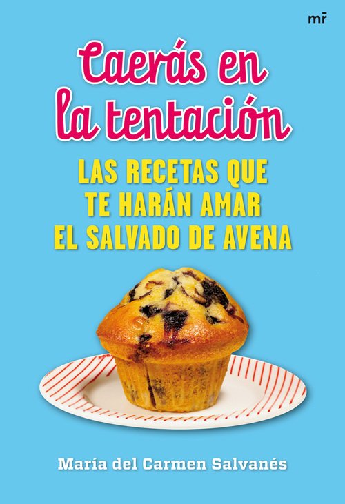 Portada de CAERÁS EN LA TENTACIÓN. Las recetas que te harán amar el salvado de avena