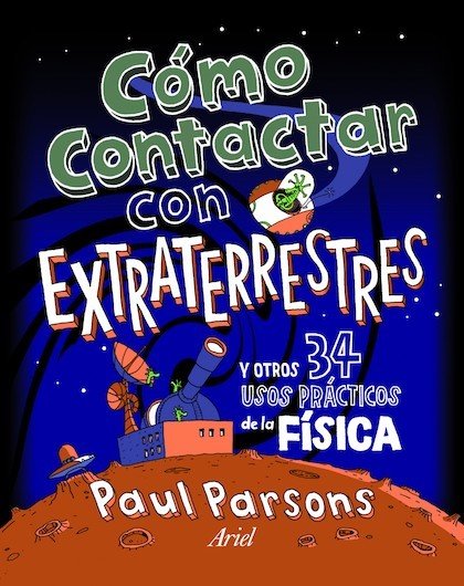 Portada de CÓMO CONTACTAR CON EXTRATERRESTRES y otros 34 usos prácticos de la física