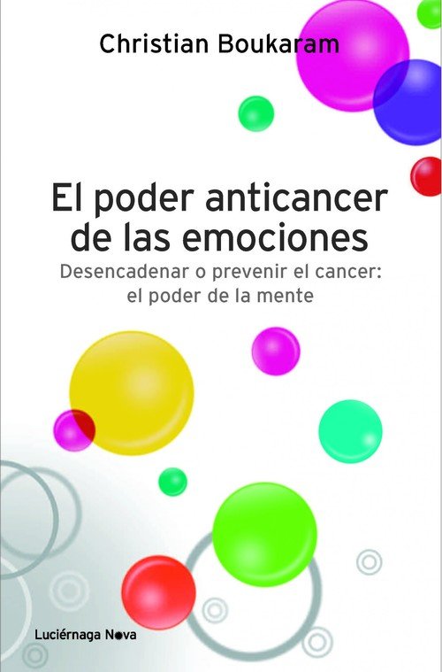 Portada de EL PODER ANTICANCER DE LAS EMOCIONES. Desencadenar o prevenir el cancer: el poder de la mente