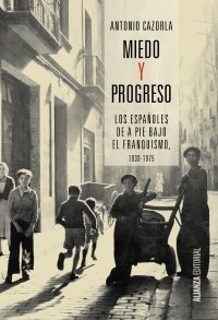MIEDO Y PROGRESO. Los españoles de a pie bajo el franquismo, 1939-1975
