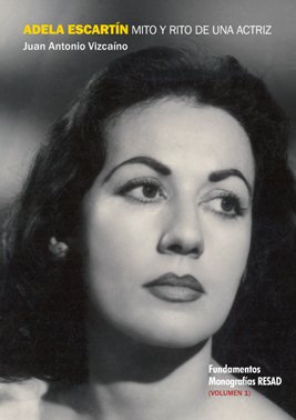 ADELA ESCARTÍN: mito y rito de una actriz, volumen 1