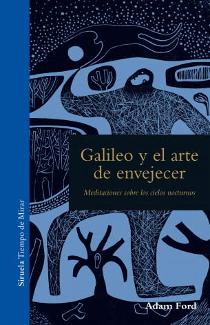 Portada de GALILEO Y EL ARTE DE ENVEJECER. Meditaciones sobre los cielos nocturnos