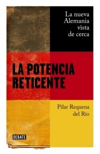 LA POTENCIA RETICENTE. La nueva Alemania vista de cerca