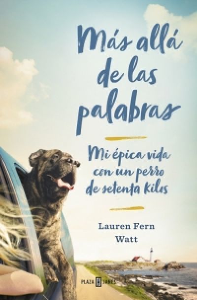 MÁS ALLÁ DE LAS PALABRAS. Mi épica vida con un perro de setenta kilos