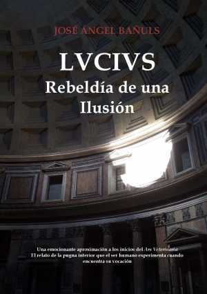 LVCIVS.  REBELDÍA DE UNA ILUSIÓN