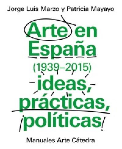 Portada de ARTE EN ESPAÑA (1939-2015): ideas, prácticas, políticas