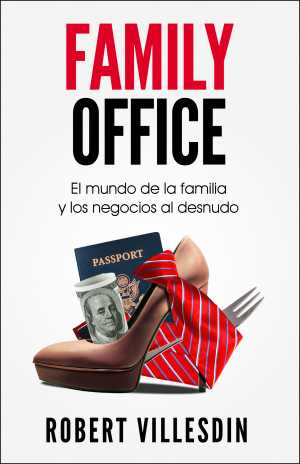 FAMILY OFFICE. El mundo de la familia y los negocios al desnudo