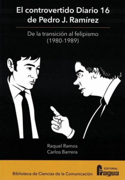 EL CONTROVERTIDO DIARIO 16 DE PEDRO J. RAMÍREZ. De la transición al felipismo (1980-1989)