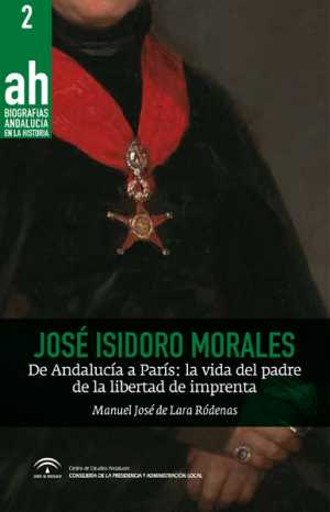 JOSÉ ISIDORO MORALES. De Andalucía a París. La vida del padre de la libertad de imprenta