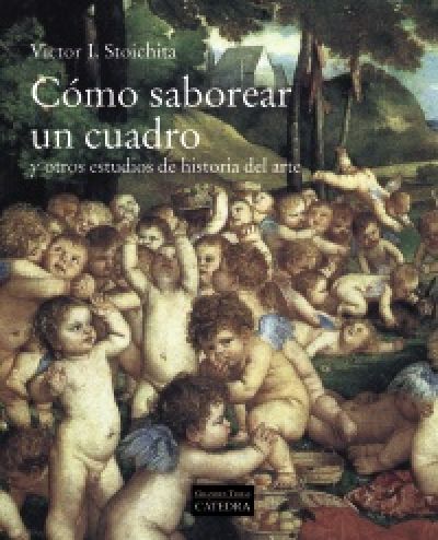 CÓMO SABOREAR UN CUADRO y otros estudios de historia del arte