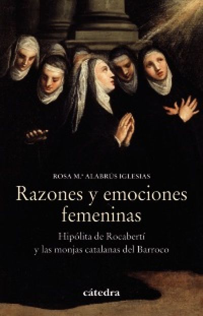 RAZONES Y EMOCIONES FEMENINAS. Hipólita de Rocabertí y las monjas catalanas del Barroco
