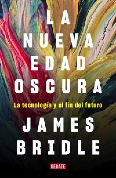 Portada de LA NUEVA EDAD OSCURA. La tecnología y el fin del futuro