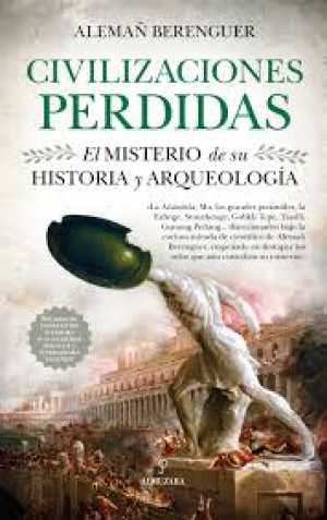 CIVILIZACIONES PERDIDAS: EL MISTERIO DE SU HISTORIA Y ARQUEOLOGÍA