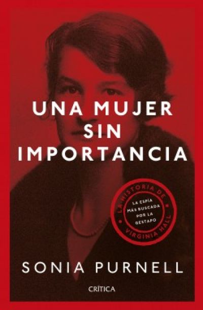 Portada de UNA MUJER SIN IMPORTANCIA. La historia de Virginia Hall, la espía más buscada por la Gestapo