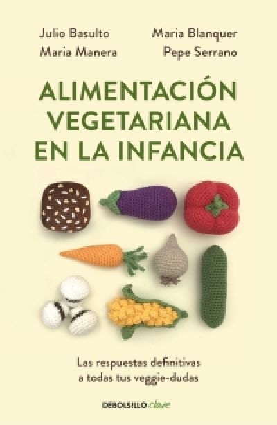 ALIMENTACIÓN VEGETARIANA EN LA INFANCIA. Las respuestas definitivas a todas tus veggie-dudas