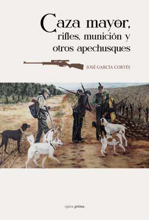 CAZA MAYOR, RIFLES, MUNICIÓN Y OTROS APECHUSQUES