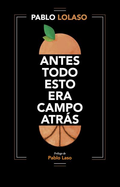 Portada de ANTES TODO ESTO ERA CAMPO ATRÁS