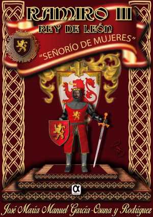 Portada de RAMIRO III; REY DE LEÓN. SEÑORÍO DE MUJERES