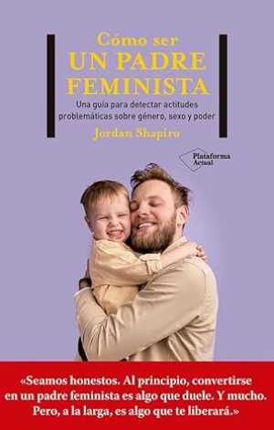 Portada de CÓMO SER UN PADRE FEMINISTA