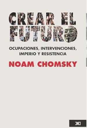 Portada de CREAR EL FUTURO. Ocupaciones, intervenciones, imperio y resistencia