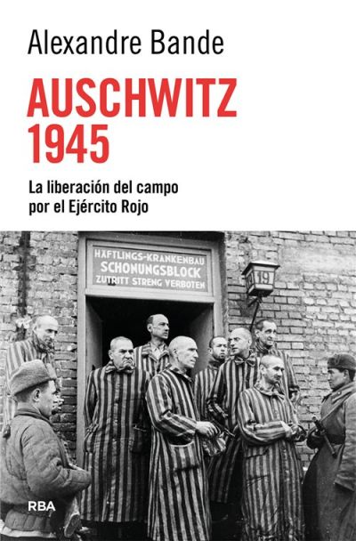 Portada de AUSCHWITZ 1945. La liberación del campo por el Ejército Rojo