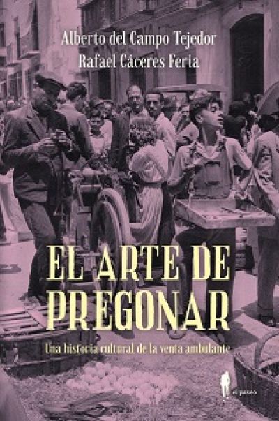Portada de EL ARTE DE PREGONAR. Una historia cultural de la venta ambulante