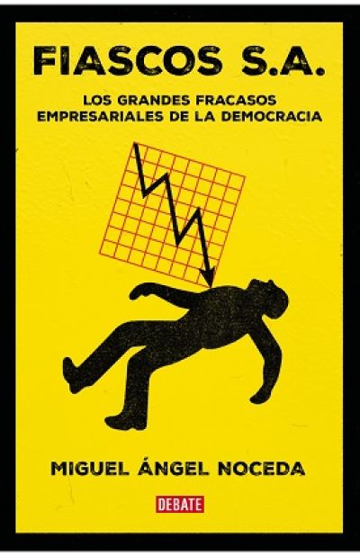 Portada de FIASCOS, S.A. Los grandes fracasos empresariales de la democracia