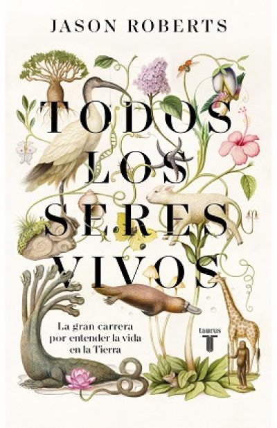 Portada de TODOS LOS SERES VIVOS. La gran carrera por entender la vida en la Tierra
