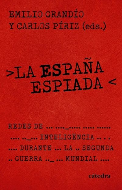 Portada de LA ESPAÑA ESPIADA. Redes de inteligencia durante la Segunda Guerra Mundial