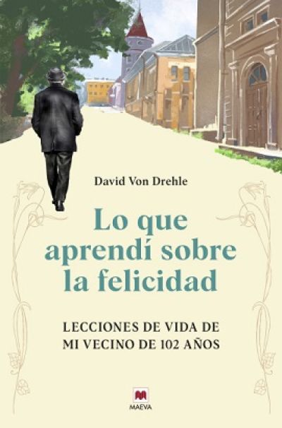 Portada de LO QUE APRENDÍ SOBRE LA FELICIDAD. Lecciones de vida de mi vecino de 102 años