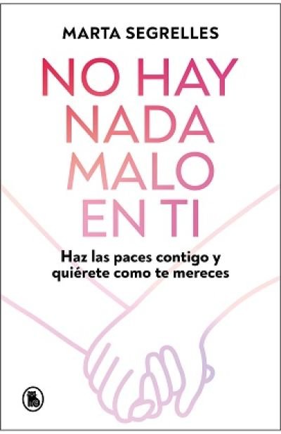 Portada de NO HAY NADA MALO EN TI. Haz las paces contigo y quiérete como mereces