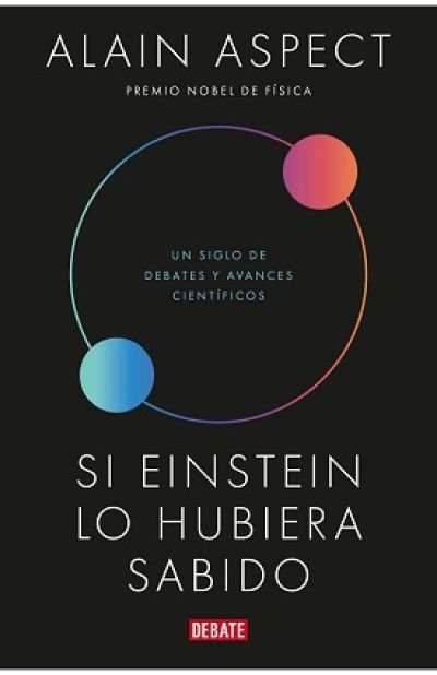 Portada de SI EINSTEIN LO HUBIERA SABIDO. Un siglo de debates y avances científicos