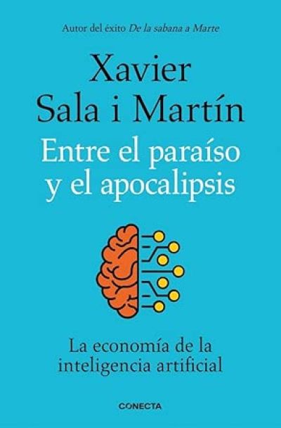 Portada de ENTRE EL PARAÍSO Y EL APOCALIPSIS. La economía de la inteligencia artificial