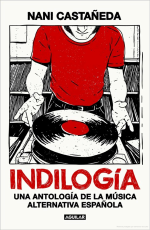 INDILOGÍA: UNA ANTOLOGÍA DE LA MÚSICA ALTERNATIVA ESPAÑOLA