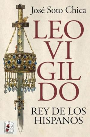 Portada de LEOVIGILDO. REY DE LOS HISPANOS