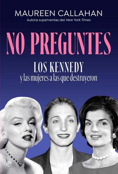 Portada de NO PREGUNTES. Los Kennedy y las mujeres a las que destruyeron