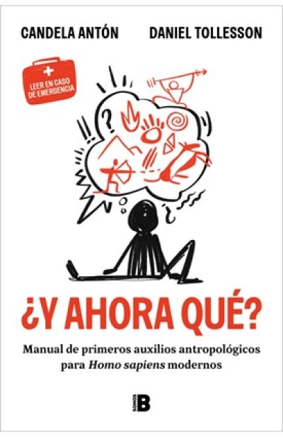 Portada de ¿Y AHORA QUE? Manual de primeros auxilios antropológicos para homo sapiens modernos