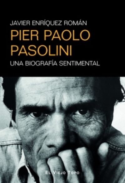 PIER PAOLO PASOLINI. Una biografía sentimental
