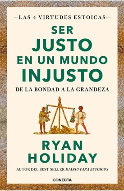 Portada de SER JUSTO EN UN MUNDO INJUSTO: De la bondad a la grandeza (Las 4 virtudes estoicas 3)